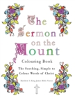 The Sermon on the Mount Colouring Book : The Soothing, Simple to Colour Words of Christ - Book