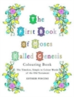 The First Book of Moses Called Genesis Colouring Book : The Timeless, Simple to Colour Words of the Old Testament - Book