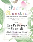 The Lord's Prayer in Spanish Adult Colouring Book : Padre Nuestro Libro de Colorear para Adultos: The Soothing, Simple to Colour Words of the Lord: El Calmante, Simple para Colorear Palabras del Senor - Book