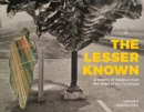 The Lesser Known : A History of Oddities from the Heart of the Continent - Book