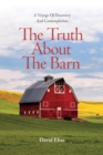 The Truth About The Barn : A Voyage of Discovery and Contemplation - Book