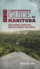 A Daytripper's Guide to Manitoba : Exploring Canada's Undiscovered Province - Book