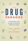 The Drug Paradox : An Introduction to the Sociology of Psychoactive Substances in Canada - Book