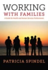 Working with Families : A Guide for Health and Human Services Professionals - Book