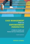 Case Management from an Empowerment Perspective : A Guide for Health and Human Services Professionals - Book