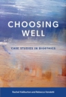 Choosing Well : Case Studies in Bioethics - Book