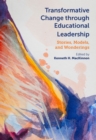 Transformative Change Through Educational Leadership : Stories, Models, and Wonderings - Book