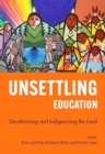 Unsettling Education : Decolonizing and Indigenizing the Land - Book