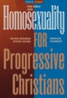 The Bible and Homosexuality for Progressive Christians : A Six Session Study Guide - Book