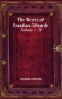 The Works of Jonathan Edwards : Volume I - II - Book