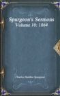 Spurgeon's Sermons Volume 10 : 1864 - Book