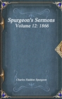 Spurgeon's Sermons Volume 12 : 1866 - Book
