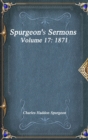 Spurgeon's Sermons Volume 17 : 1871 - Book