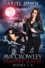 Ava Crowley, Vampire Slayer Omnibus : Books 1-3 - Book