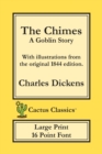 The Chimes (Cactus Classics Large Print) : A Goblin Story; 16 Point Font; Large Text; Large Type; Illustrated - Book