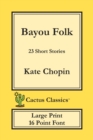 Bayou Folk (Cactus Classics Large Print) : 23 Short Stories; 16 Point Font; Large Text; Large Type - Book