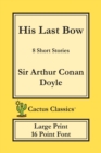 His Last Bow (Cactus Classics Large Print) : 8 Short Stories; 16 Point Font; Large Text; Large Type - Book
