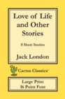 Love of Life and Other Stories (Cactus Classics Large Print) : 8 Short Stories; 16 Point Font; Large Text; Large Type - Book