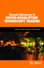 Recent Advances in Super-Resolution Microscopy Imaging - Book