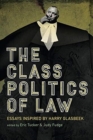 The Class Politics of Law : Essays Inspired by Harry Glasbeek - Book