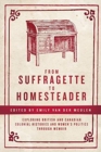 From Suffragette to Homesteader : Exploring British and Canadian Colonial Histories  and Women's Politics through Memoir - Book