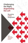 Challenging the Right, Augmenting the Left : Recasting Leftist Imagination - Book