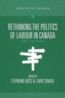 Rethinking the Politics of Labour in Canada - Book