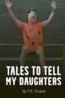 Tales to Tell My Daughters : (as I Isolate During the COVID-19 Pandemic) - Book
