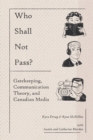 Who Shall Not Pass? Gatekeeping, Communication Theory, and Canadian Media - Book