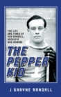 The Pepper Kid : The Life and Times of Ken Randall, Hockey's Bad Hombre - Book