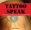 Tattoo Speak : A Compilation of Tattoos and the Stories Behind Them - Book
