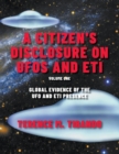 A Citizen's Disclosure on UFOs and Eti : Book One (Volume One) Global Evidence of the UFO and Eti Presence - Book