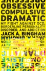 Obsessive-Compulsive Dramatic : My Fight Against Ocd, Borderline Personality Disorder, and Addiction - Book