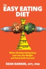 The Easy Eating Diet : Make Healthy Eating Easy and Lose the Weight and Food Guilt Forever! - Book