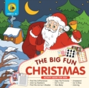 The Big Fun Christmas Activity Book for Kids Ages 4-8 : Plenty of Fun Christmas Activities for Kids Including Dot to Dot, How Many, Coloring, Crossword and Cut Out - Book