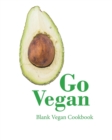 Go Vegan Blank Vegan Cookbook : 100 Blank Pages to Store Your Favourite Vegan Recipes (8 X 10 Inches / White) - Book
