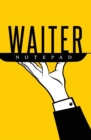 Waiter Notepad : 120-Page Blank, Lined Writing Journal for Waiters - Makes a Great Gift for Anyone Into Waitering (5.25 X 8 Inches / Yellow) - Book