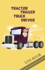 Tractor Trailer Truck Driver Log Book : 120-Page Blank, Lined Writing Journal for Tractor Trailer Truck Drivers - Makes a Great Gift for Anyone Into Tractor Trailer Truck Driving (5.25 X 8 Inches / Ye - Book