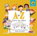 A to Z Colour by Letters : Practice Letter Recognition While Colouring! Activity Book for Kids Learning the Alphabet (Preschool - Kindergarten Age / Colour / 8.5 x 8.5") - Book