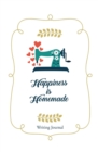 Happiness Is Homemade Writing Journal : 120-Page Blank, Lined Writing Journal - Makes a Great Gift for Men, Women and Kids (5.25 X 8 Inches / White) - Book