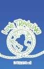 I Love Traveling Journal : 120-Page Blank, Lined Writing Journal for Travelers - Makes a Great Gift for Anyone Into Traveling (5.25 X 8 Inches / Blue) - Book