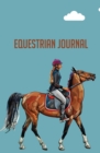 Equestrian Journal : 120-Page Blank, Lined Writing Journal for Equestrians - Makes a Great Gift for Men, Women and Kids Who Ride Horses (5.25 X 8 Inches / Blue) - Book