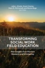 Transforming Social Work Field Education : New Insights from Practice Research and Scholarship - Book