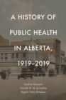A History of Public Health in Alberta, 1919-2019 - Book