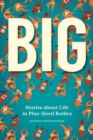 BIG : Stories about Life in Plus-Sized Bodies - Book