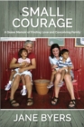Small Courage : A Queer Memoir of Finding Love and Conceiving Family - Book