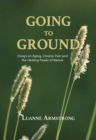 Going to Ground : Essays on Aging, Chronic Pain and the Healing Power of Nature - Book