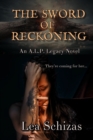 The Sword of Reckoning : An A.L.P. Legacy Novel Book 1 - Book