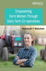 Empowering Farm Women Through Dairy Farm Co-operatives - Book
