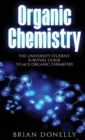 Organic Chemistry : The University Student Survival Guide to Ace Organic Chemistry (Science Survival Guide Series) - Book